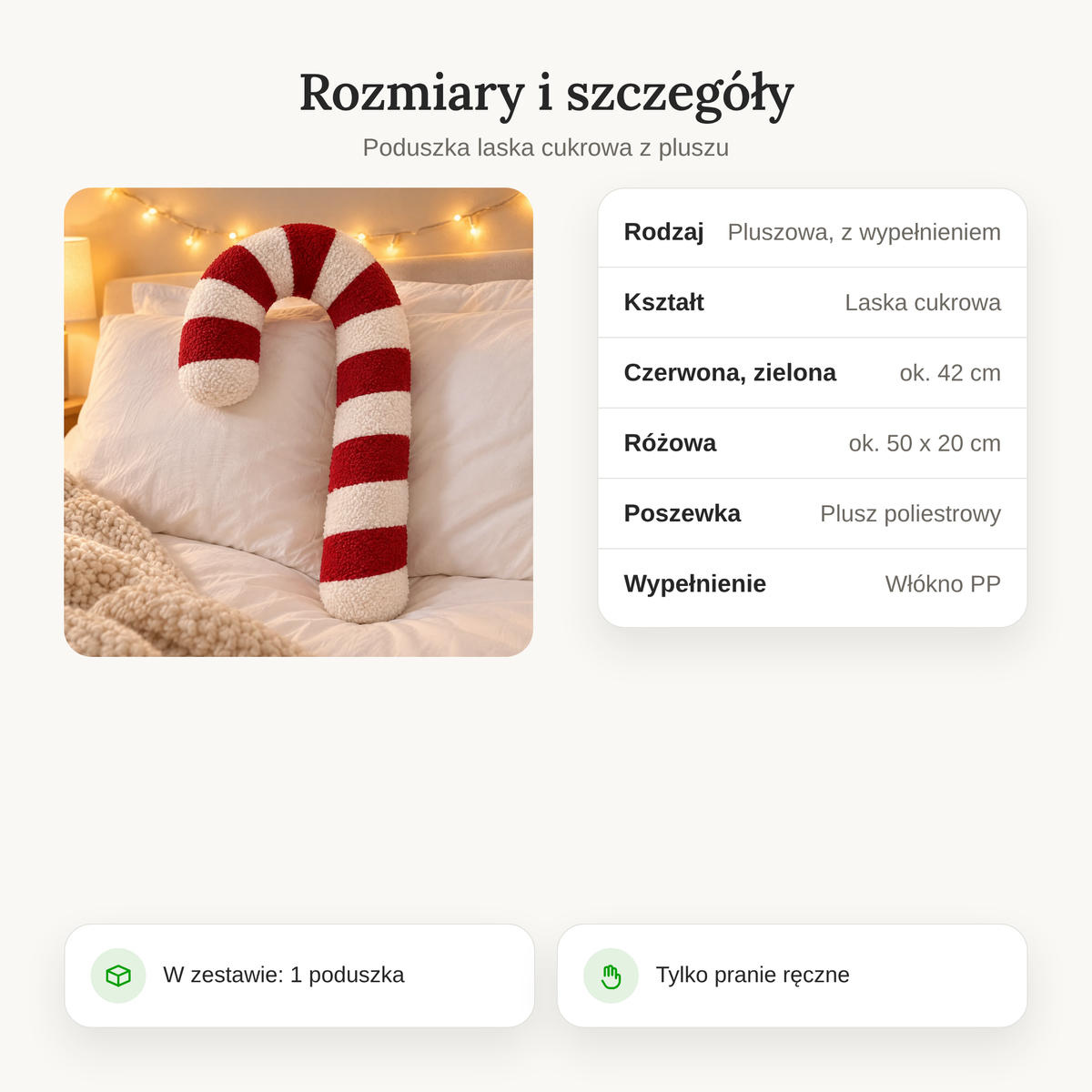 Rozmiary poduszki laska cukrowa: czerwona i zielona ok. 42 cm, różowa ok. 50 x 20 cm, plusz poliestrowy