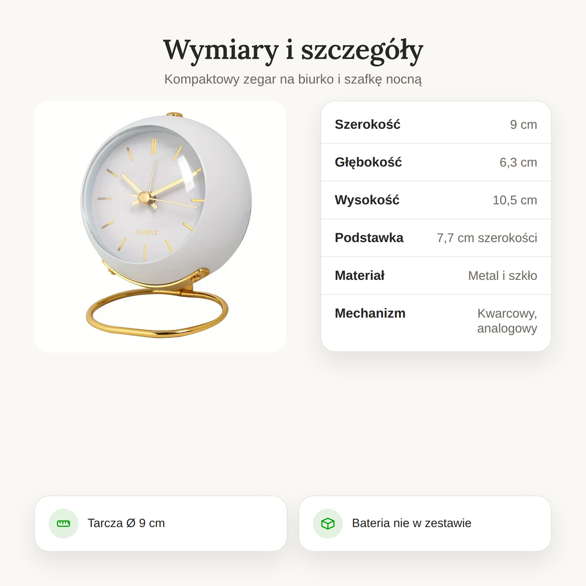 Wymiary zegara na biurko: 9 cm szerokości, 6,3 cm głębokości, 10,5 cm wysokości, tarcza Ø 9 cm