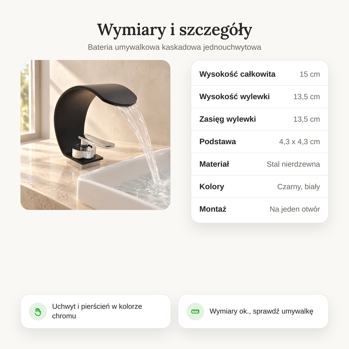 Wymiary baterii umywalkowej: wysokość 15 cm, wysokość wylewki 13,5 cm, zasięg 13,5 cm