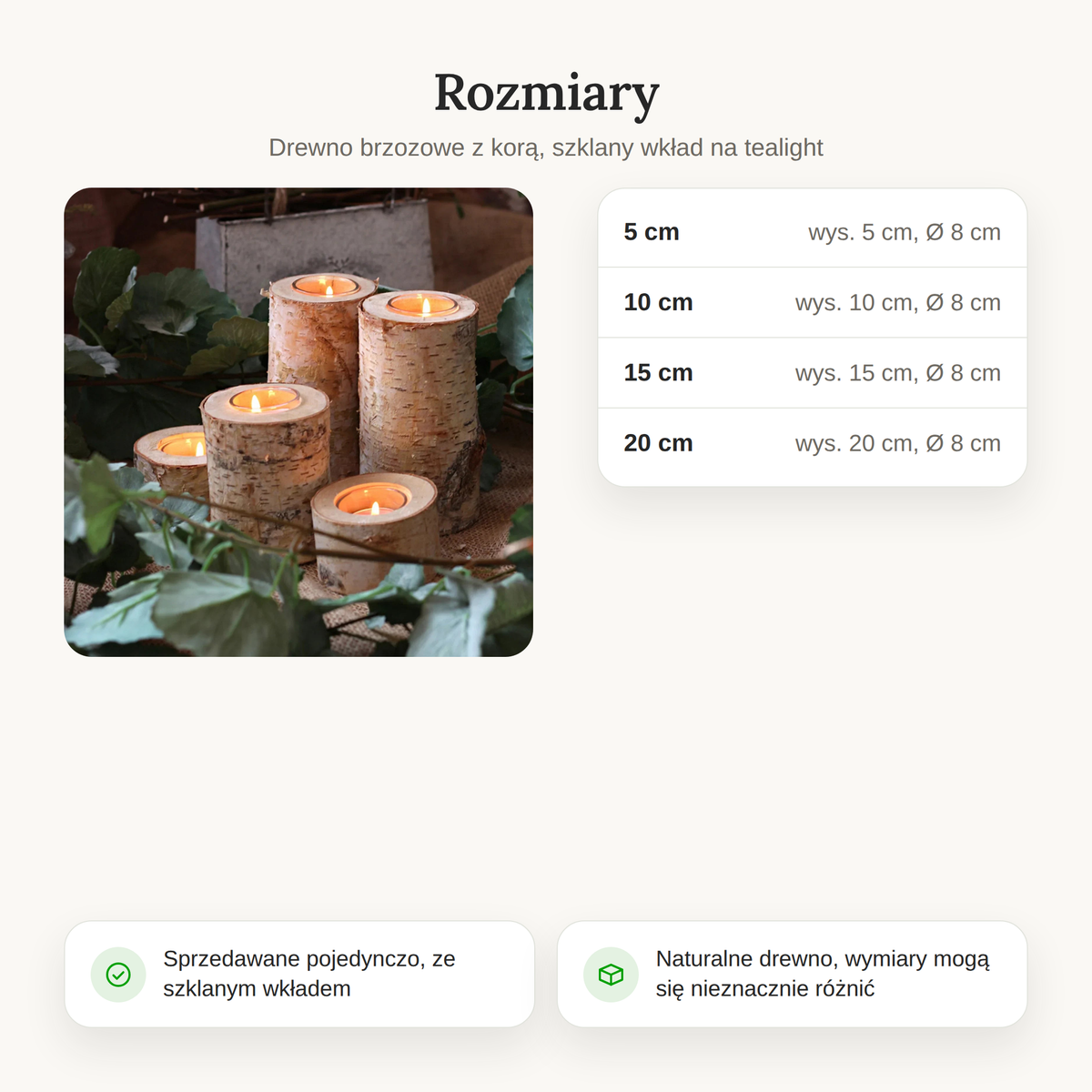 Rozmiary świeczników z brzozy: wysokość 5, 10, 15 i 20 cm, Ø 8 cm